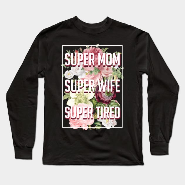 Supermom Superwife Supertired Long Sleeve T-Shirt by avshirtnation